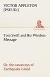 Tom Swift and His Wireless Message: or, the castaways of Earthquake island