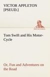 Tom Swift and His Motor-Cycle, or, Fun and Adventures on the Road