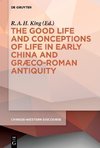 The Good Life and Conceptions of Life in Early China and Graeco-Roman Antiquity