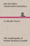 A Labrador Doctor The Autobiography of Wilfred Thomason Grenfell