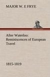 After Waterloo: Reminiscences of European Travel 1815-1819