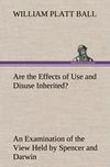 Are the Effects of Use and Disuse Inherited? An Examination of the View Held by Spencer and Darwin