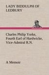 Charles Philip Yorke, Fourth Earl of Hardwicke, Vice-Admiral R.N. - a Memoir