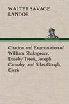 Citation and Examination of William Shakspeare, Euseby Treen, Joseph Carnaby, and Silas Gough, Clerk