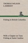 Fishing in British Columbia With a Chapter on Tuna Fishing at Santa Catalina