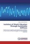 Isolation of Shock Vibration Through Switchable Stiffness