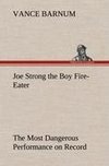 Joe Strong the Boy Fire-Eater The Most Dangerous Performance on Record