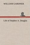 Life of Stephen A. Douglas