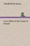 Love affairs of the Courts of Europe