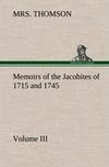 Memoirs of the Jacobites of 1715 and 1745 Volume III.