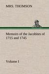 Memoirs of the Jacobites of 1715 and 1745. Volume I.