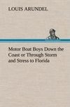 Motor Boat Boys Down the Coast or Through Storm and Stress to Florida