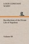 Recollections of the Private Life of Napoleon - Volume 09