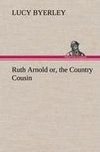 Ruth Arnold or, the Country Cousin