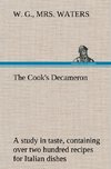 The Cook's Decameron: a study in taste, containing over two hundred recipes for Italian dishes