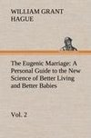 The Eugenic Marriage, Vol. 2 A Personal Guide to the New Science of Better Living and Better Babies