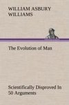 The Evolution of Man Scientifically Disproved In 50 Arguments