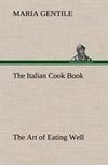 The Italian Cook Book The Art of Eating Well