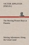 The Moving Picture Boys at Panama Stirring Adventures Along the Great Canal