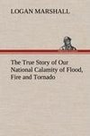 The True Story of Our National Calamity of Flood, Fire and Tornado