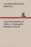 Tom Swift and His Air Glider, or Seeking the Platinum Treasure