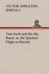 Tom Swift and His Sky Racer, or, the Quickest Flight on Record