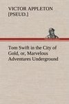 Tom Swift in the City of Gold, or, Marvelous Adventures Underground