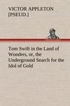 Tom Swift in the Land of Wonders, or, the Underground Search for the Idol of Gold