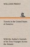 Travels in the United States of America Commencing in the Year 1793, and Ending in 1797. With the Author's Journals of his Two Voyages Across the Atlantic.