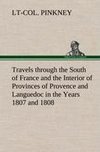 Travels through the South of France and the Interior of Provinces of Provence and Languedoc in the Years 1807 and 1808