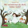 Wo versteckst du dich, lieber Gott?