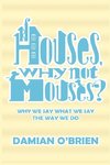 IF HOUSES WHY NOT MOUSES