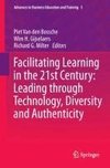 Facilitating Learning in the 21st Century: Leading through Technology, Diversity and Authenticity