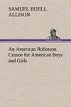 An American Robinson Crusoe for American Boys and Girls