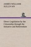 Direct Legislation by the Citizenship through the Initiative and Referendum