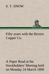 Fifty years with the Revere Copper Co. A Paper Read at the Stockholders' Meeting held on Monday 24 March 1890