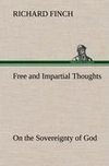 Free and Impartial Thoughts, on the Sovereignty of God, The Doctrines of Election, Reprobation, and Original Sin: Humbly Addressed To all who Believe and Profess those Doctrines.