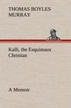 Kalli, the Esquimaux Christian A Memoir