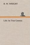 Life: Its True Genesis