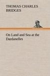 On Land and Sea at the Dardanelles