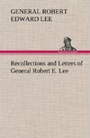 Recollections and Letters of General Robert E. Lee