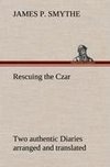 Rescuing the Czar Two authentic Diaries arranged and translated