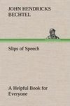 Slips of Speech : a Helpful Book for Everyone Who Aspires to Correct the Everyday Errors of Speaking