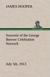 Souvenir of the George Borrow Celebration Norwich, July 5th, 1913