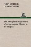 The Aeroplane Boys on the Wing Aeroplane Chums in the Tropics