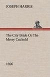 The City Bride (1696) Or The Merry Cuckold