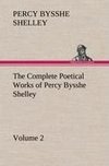 The Complete Poetical Works of Percy Bysshe Shelley - Volume 2