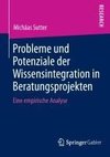 Probleme und Potenziale der Wissensintegration in Beratungsprojekten