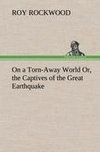 On a Torn-Away World Or, the Captives of the Great Earthquake