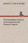 The Elizabethan Parish in its Ecclesiastical and Financial Aspects